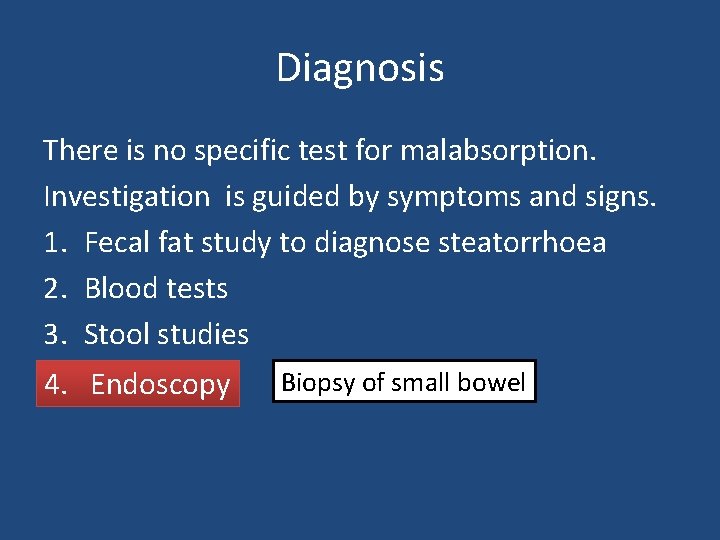 Diagnosis There is no specific test for malabsorption. Investigation is guided by symptoms and