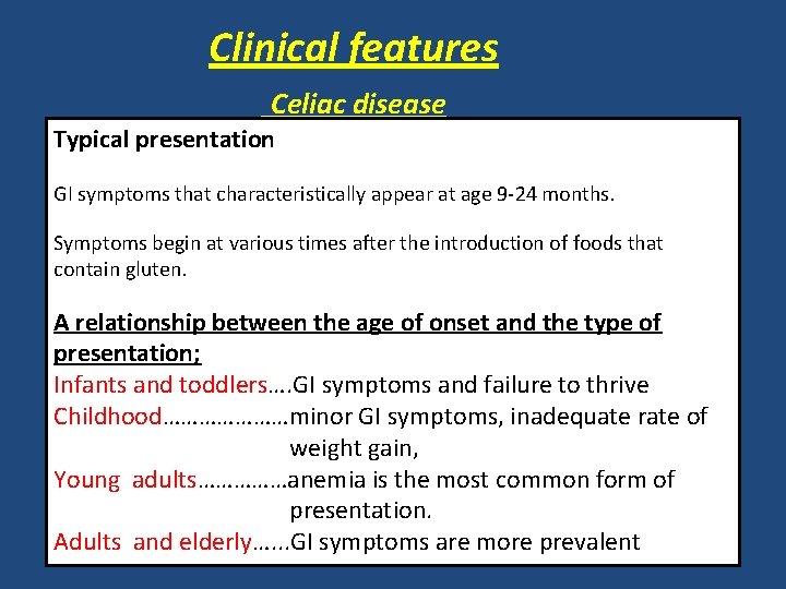 Clinical features Celiac disease Typical presentation GI symptoms that characteristically appear at age 9