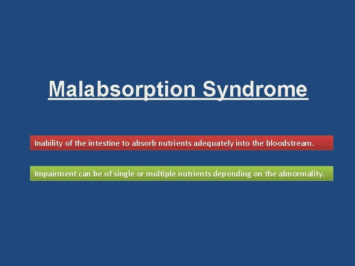 Malabsorption Syndrome Inability of the intestine to absorb nutrients adequately into the bloodstream. Impairment