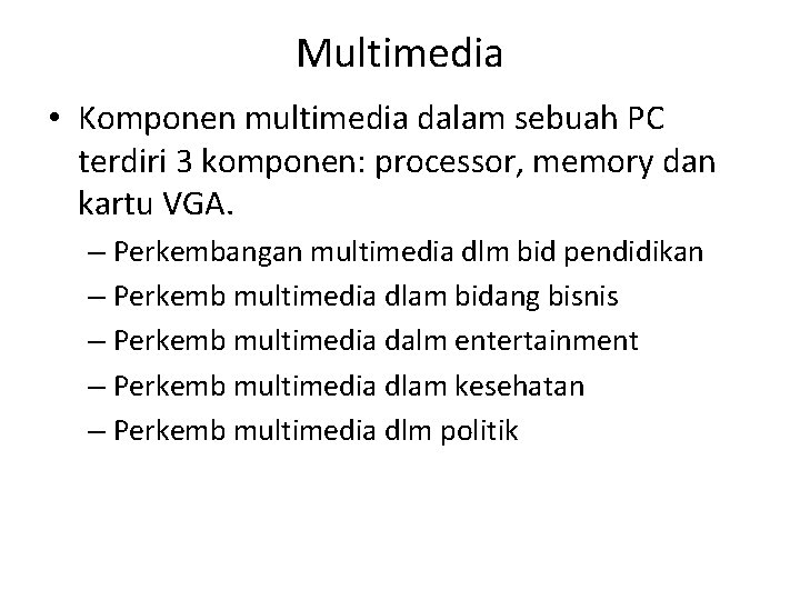 Multimedia • Komponen multimedia dalam sebuah PC terdiri 3 komponen: processor, memory dan kartu