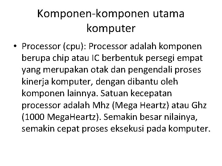 Komponen-komponen utama komputer • Processor (cpu): Processor adalah komponen berupa chip atau IC berbentuk