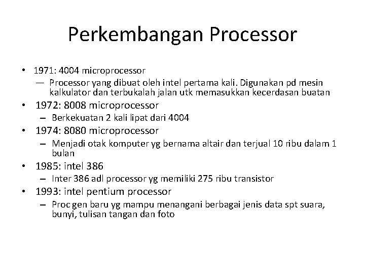 Perkembangan Processor • 1971: 4004 microprocessor — Processor yang dibuat oleh intel pertama kali.