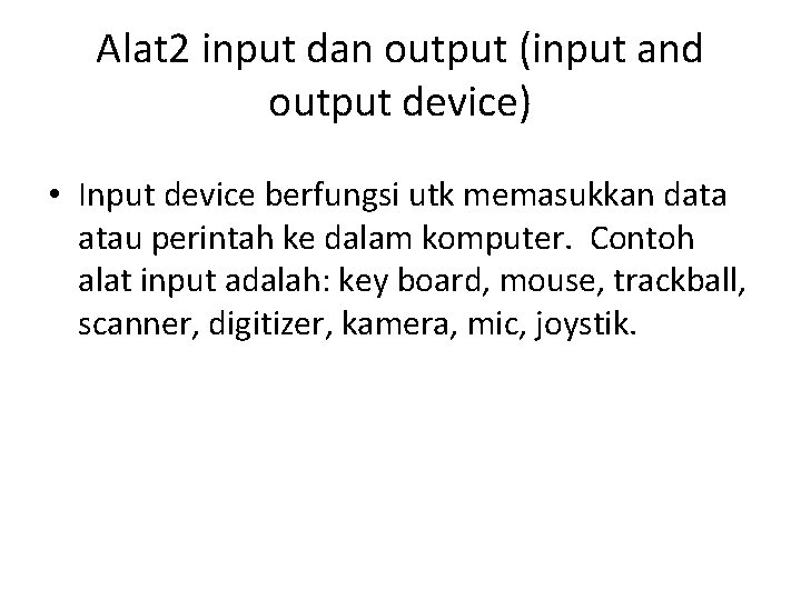 Alat 2 input dan output (input and output device) • Input device berfungsi utk