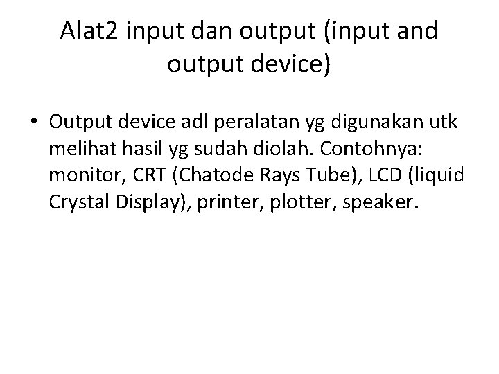 Alat 2 input dan output (input and output device) • Output device adl peralatan