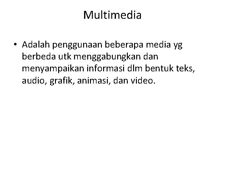 Multimedia • Adalah penggunaan beberapa media yg berbeda utk menggabungkan dan menyampaikan informasi dlm