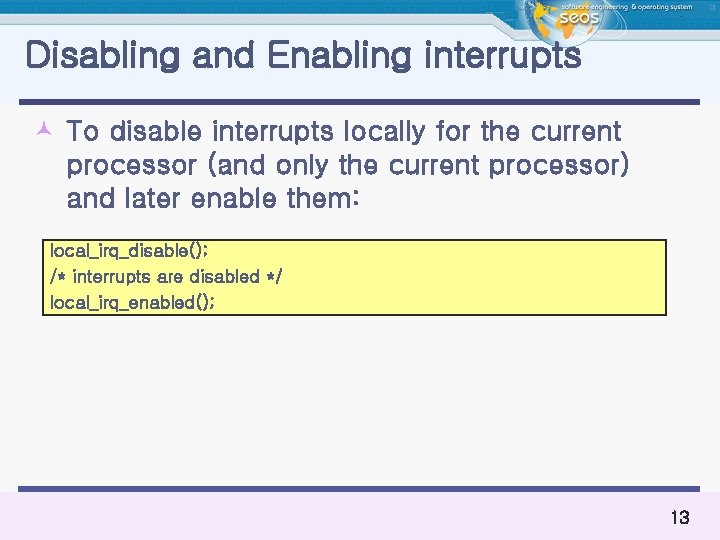 Disabling and Enabling interrupts © To disable interrupts locally for the current processor (and