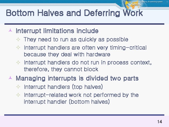 Bottom Halves and Deferring Work © Interrupt limitations include ² They need to run