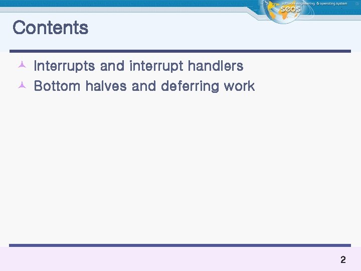 Contents © Interrupts and interrupt handlers © Bottom halves and deferring work 2 