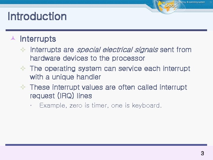 Introduction © Interrupts ² Interrupts are special electrical signals sent from hardware devices to