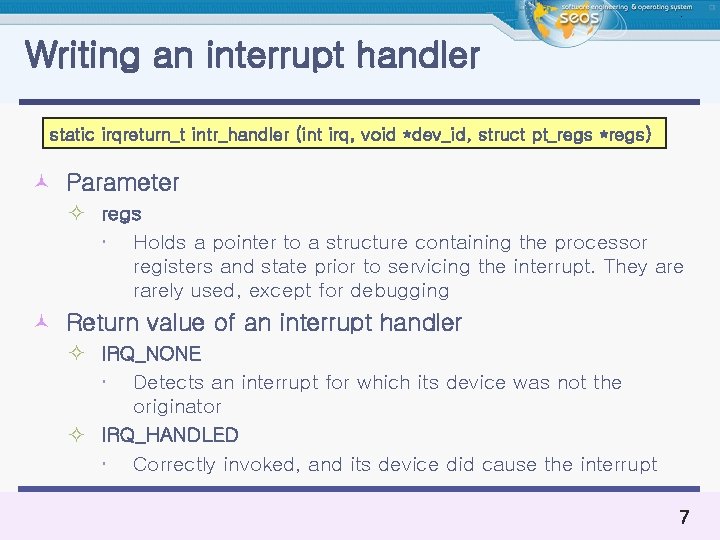Writing an interrupt handler static irqreturn_t intr_handler (int irq, void *dev_id, struct pt_regs *regs)