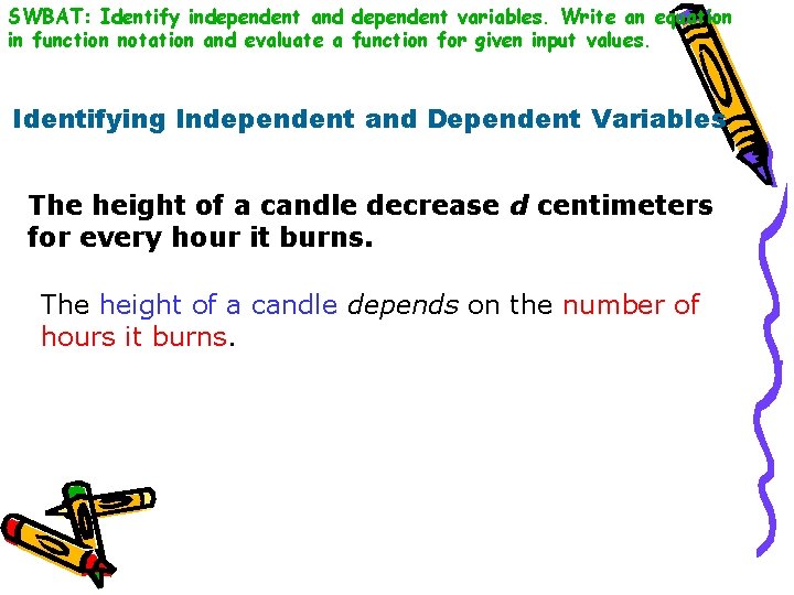 SWBAT: Identify independent and dependent variables. Write an equation in function notation and evaluate