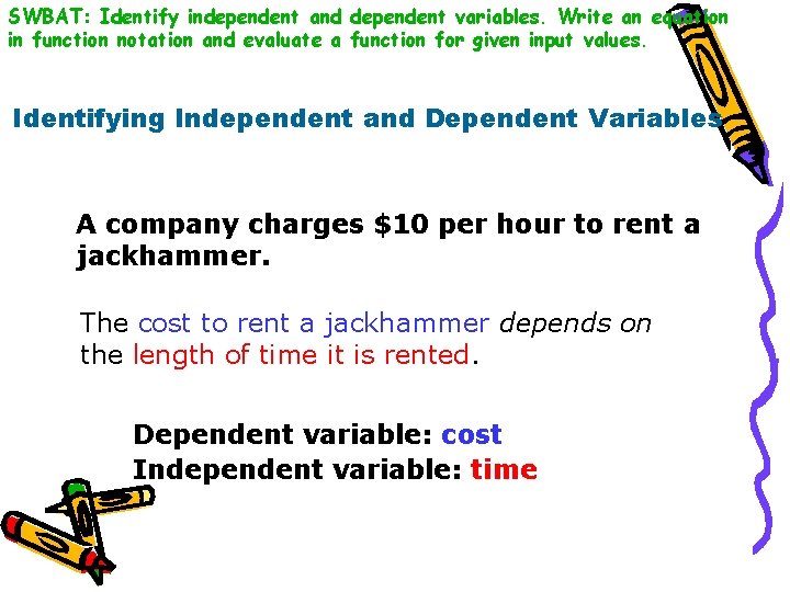 SWBAT: Identify independent and dependent variables. Write an equation in function notation and evaluate