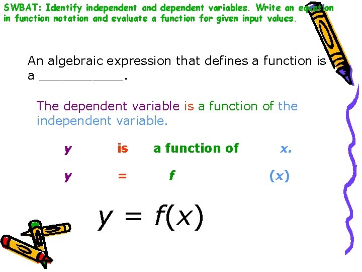 SWBAT: Identify independent and dependent variables. Write an equation in function notation and evaluate