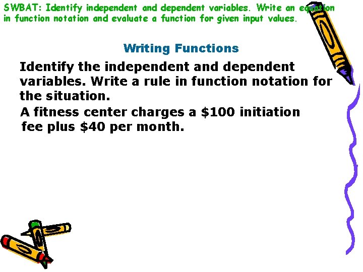 SWBAT: Identify independent and dependent variables. Write an equation in function notation and evaluate