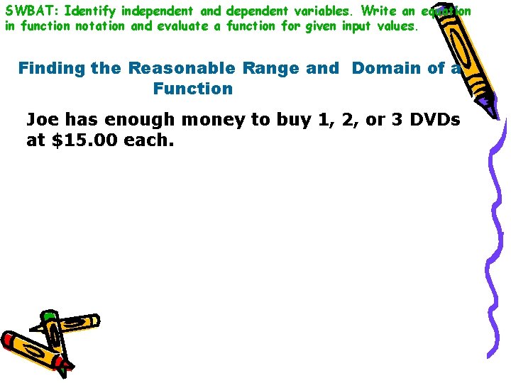 SWBAT: Identify independent and dependent variables. Write an equation in function notation and evaluate