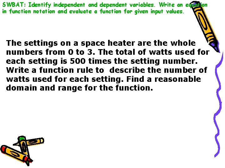 SWBAT: Identify independent and dependent variables. Write an equation in function notation and evaluate