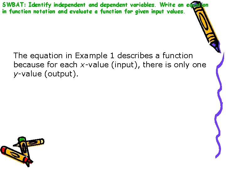 SWBAT: Identify independent and dependent variables. Write an equation in function notation and evaluate