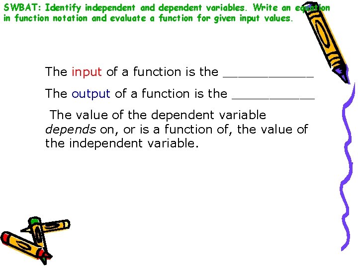 SWBAT: Identify independent and dependent variables. Write an equation in function notation and evaluate
