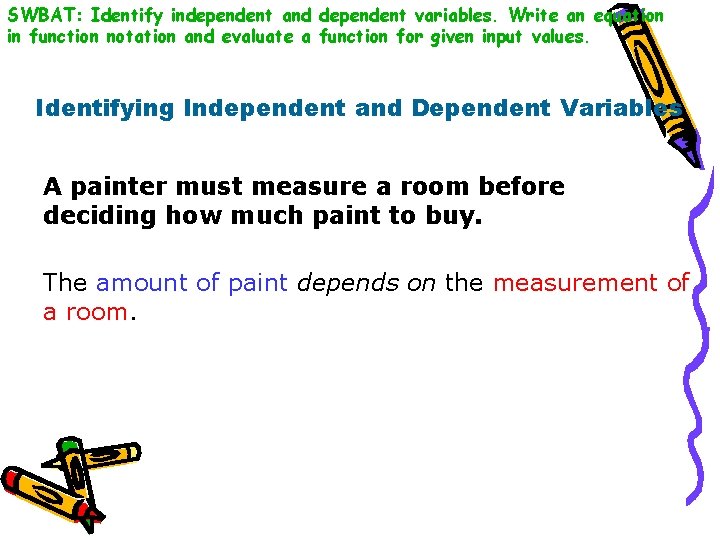 SWBAT: Identify independent and dependent variables. Write an equation in function notation and evaluate