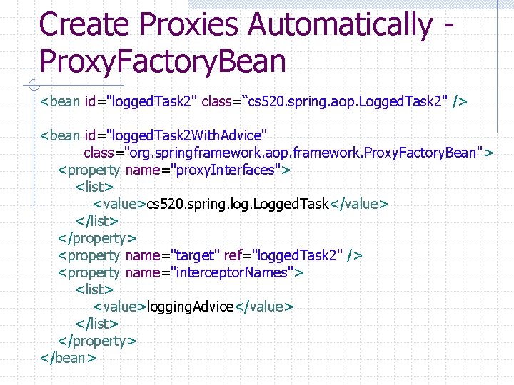 Create Proxies Automatically Proxy. Factory. Bean <bean id="logged. Task 2" class=“cs 520. spring. aop.