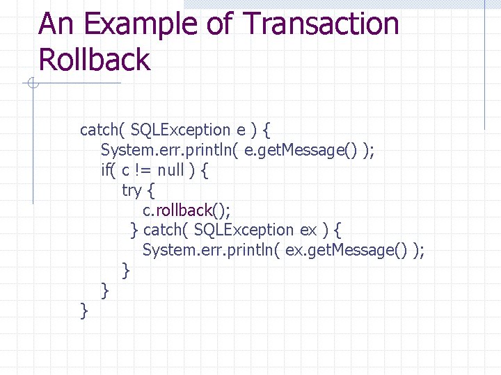 An Example of Transaction Rollback catch( SQLException e ) { System. err. println( e.