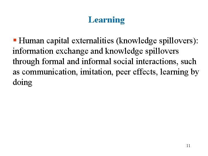 Learning § Human capital externalities (knowledge spillovers): information exchange and knowledge spillovers through formal