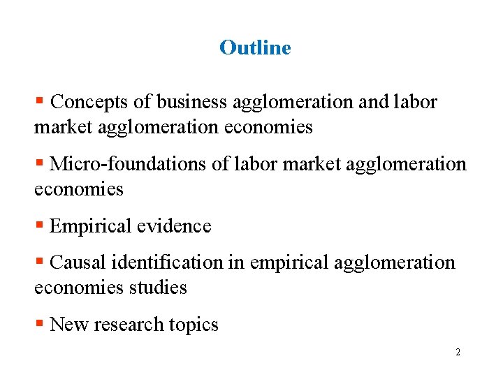 Outline § Concepts of business agglomeration and labor market agglomeration economies § Micro-foundations of
