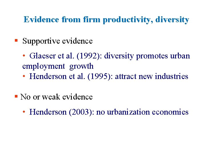 Evidence from firm productivity, diversity § Supportive evidence • Glaeser et al. (1992): diversity