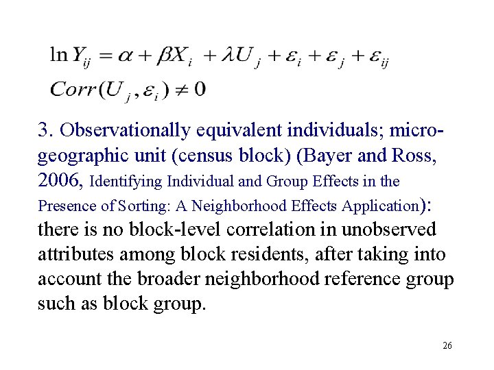 3. Observationally equivalent individuals; microgeographic unit (census block) (Bayer and Ross, 2006, Identifying Individual