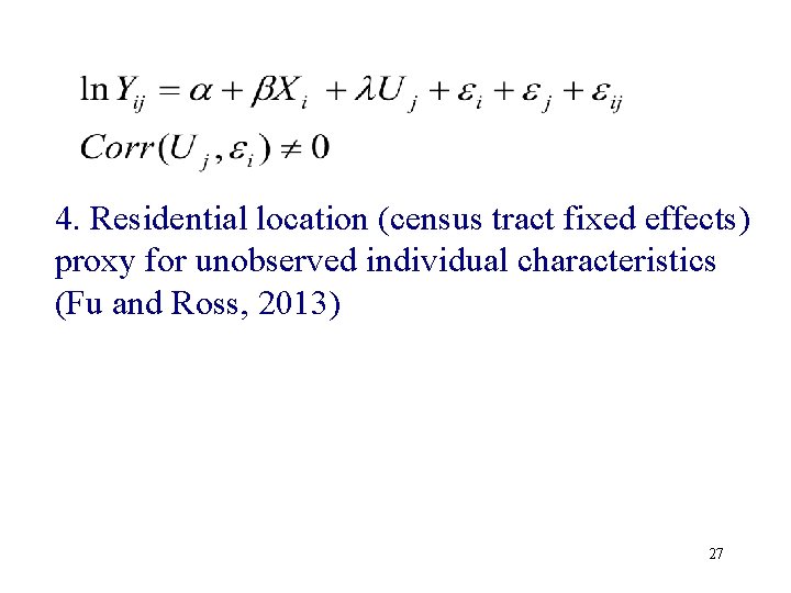 4. Residential location (census tract fixed effects) proxy for unobserved individual characteristics (Fu and