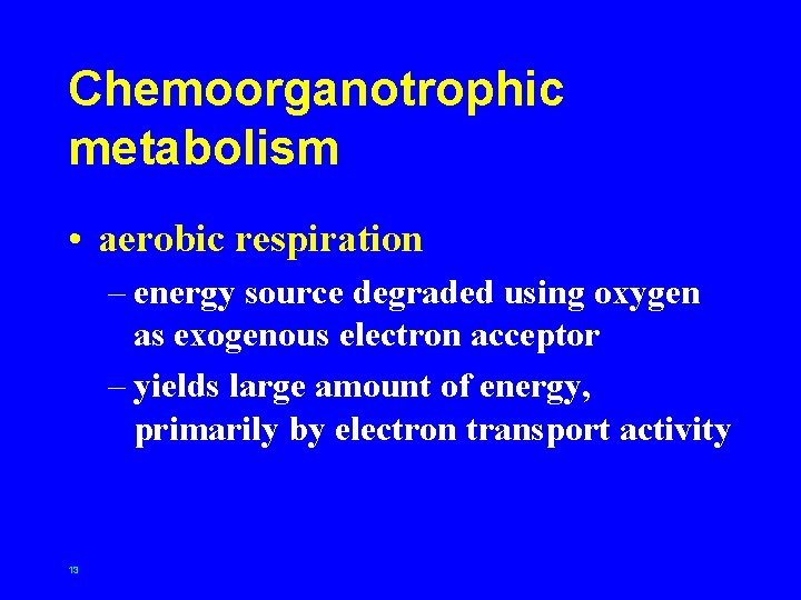 Chemoorganotrophic metabolism • aerobic respiration – energy source degraded using oxygen as exogenous electron