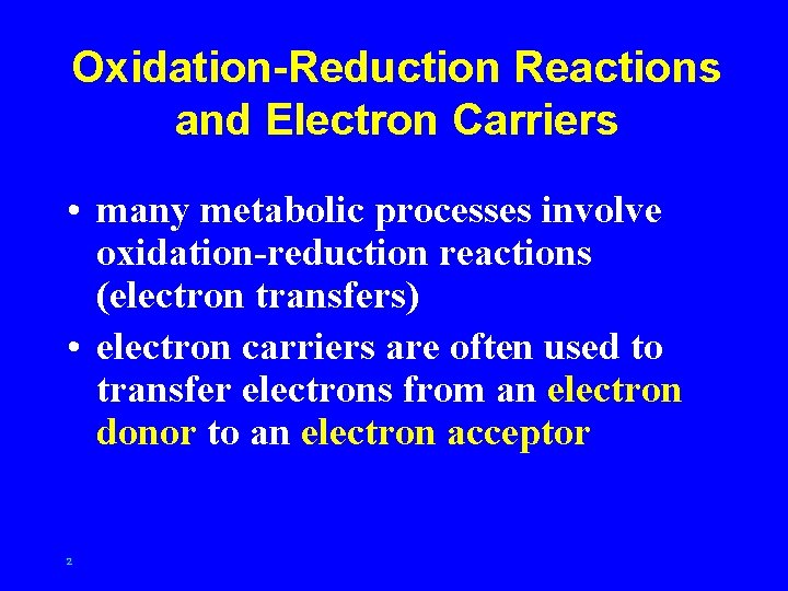 Oxidation-Reduction Reactions and Electron Carriers • many metabolic processes involve oxidation-reduction reactions (electron transfers)