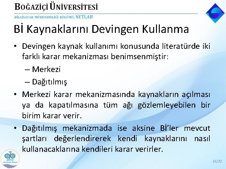 Bİ Kaynaklarını Devingen Kullanma • Devingen kaynak kullanımı konusunda literatürde iki farklı karar mekanizması