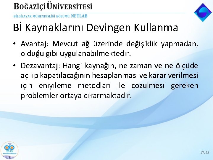 Bİ Kaynaklarını Devingen Kullanma • Avantaj: Mevcut ağ üzerinde değişiklik yapmadan, olduğu gibi uygulanabilmektedir.