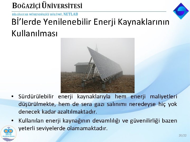 Bİ’lerde Yenilenebilir Enerji Kaynaklarının Kullanılması • Sürdürülebilir enerji kaynaklarıyla hem enerji maliyetleri düşürülmekte, hem