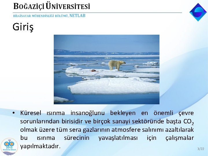 Giriş • Küresel ısınma insanoğlunu bekleyen en önemli çevre sorunlarından birisidir ve birçok sanayi