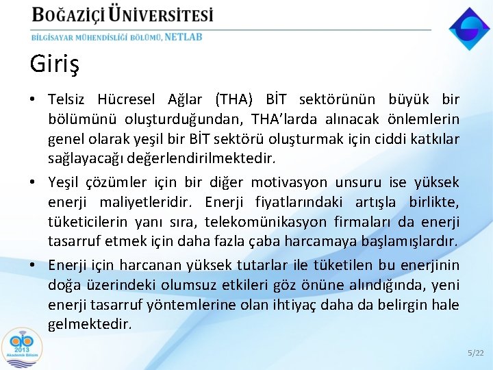 Giriş • Telsiz Hücresel Ağlar (THA) BİT sektörünün büyük bir bölümünü oluşturduğundan, THA’larda alınacak