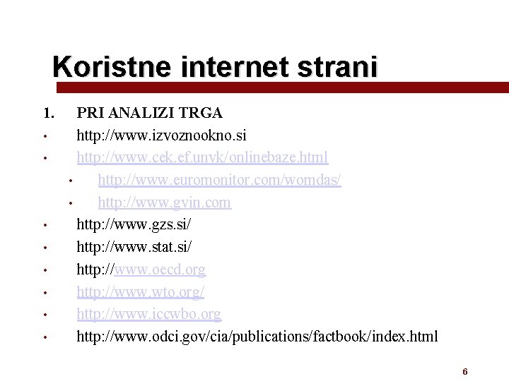 Koristne internet strani 1. • • PRI ANALIZI TRGA http: //www. izvoznookno. si http: