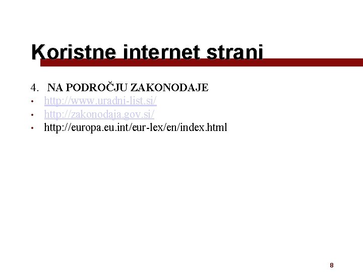 Koristne internet strani 4. NA PODROČJU ZAKONODAJE • http: //www. uradni-list. si/ • http: