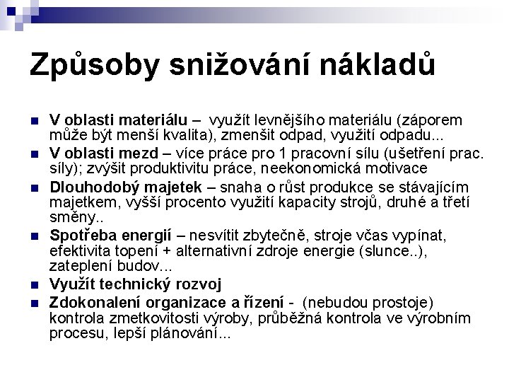 Způsoby snižování nákladů n n n V oblasti materiálu – využít levnějšího materiálu (záporem