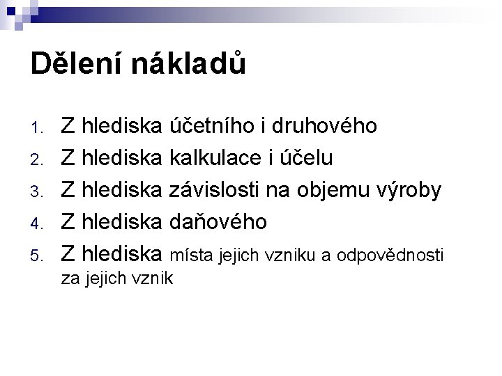 Dělení nákladů 1. 2. 3. 4. 5. Z hlediska účetního i druhového Z hlediska