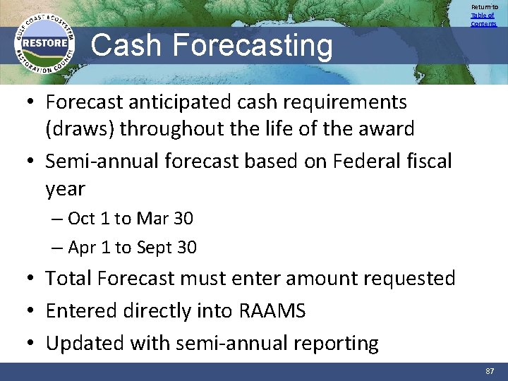 Cash Forecasting Return to Table of Contents • Forecast anticipated cash requirements (draws) throughout