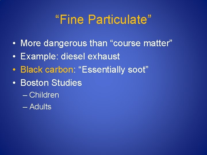 “Fine Particulate” • • More dangerous than “course matter” Example: diesel exhaust Black carbon: