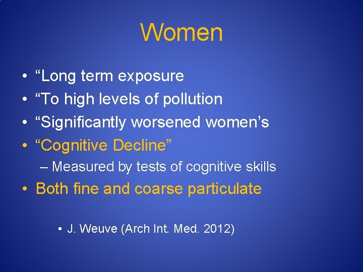 Women • • “Long term exposure “To high levels of pollution “Significantly worsened women’s