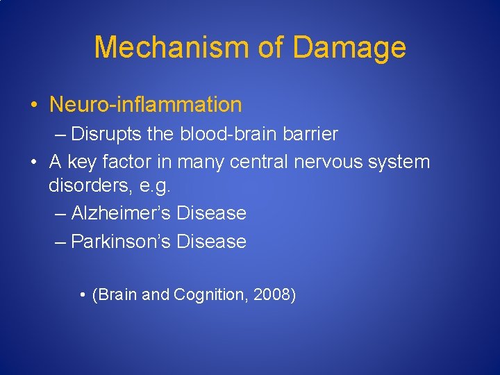 Mechanism of Damage • Neuro-inflammation – Disrupts the blood-brain barrier • A key factor