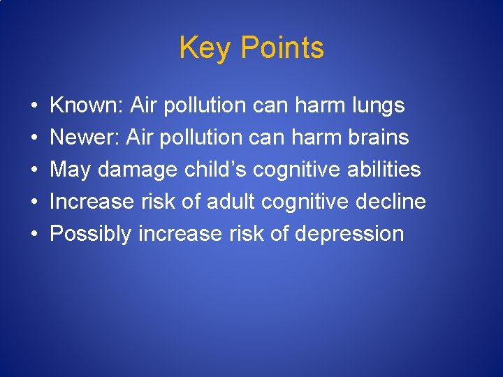 Key Points • • • Known: Air pollution can harm lungs Newer: Air pollution