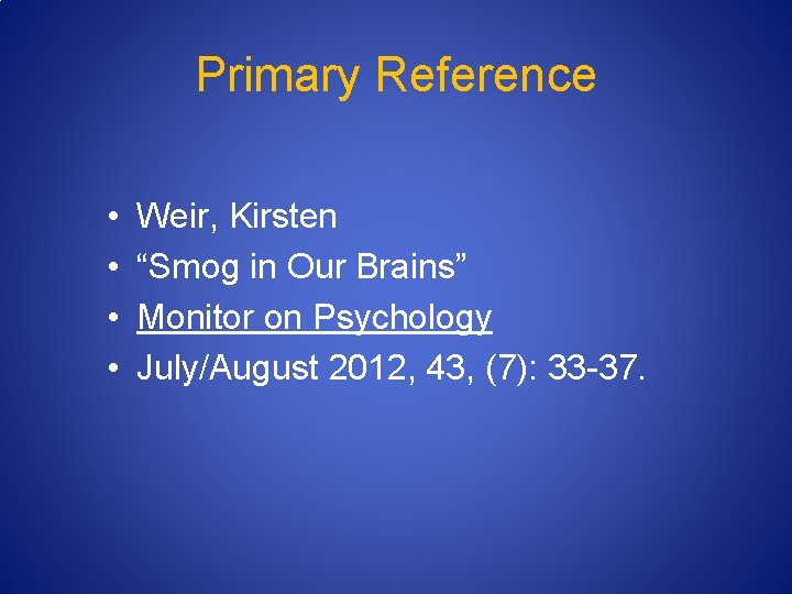 Primary Reference • • Weir, Kirsten “Smog in Our Brains” Monitor on Psychology July/August