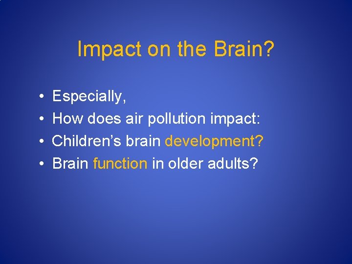 Impact on the Brain? • • Especially, How does air pollution impact: Children’s brain
