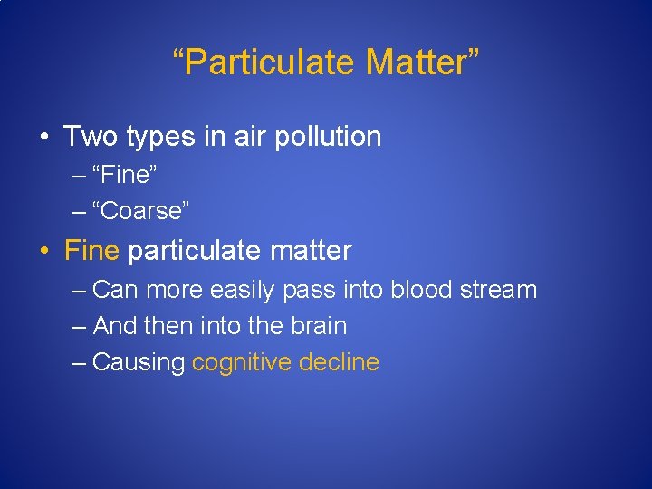 “Particulate Matter” • Two types in air pollution – “Fine” – “Coarse” • Fine