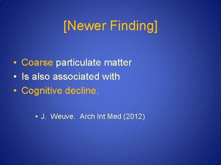 [Newer Finding] • Coarse particulate matter • Is also associated with • Cognitive decline.